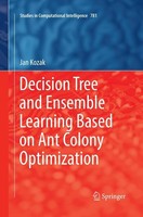 Decision Tree And Ensemble Learning Based On Ant Colony Optimization Jan Kozak