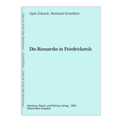 Die Bismarcks in Friedrichsruh Opitz Eckardt und Reinhard Scheiblich: