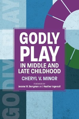Cheryl V. Minor Godly Play in Middle and Late Childhood (Taschenbuch)