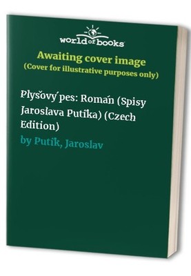 Plys?ovy? pes: Roma?n (Spisy Jaroslava Puti?ka) (Czech Ed... by Puti?k, Jaroslav