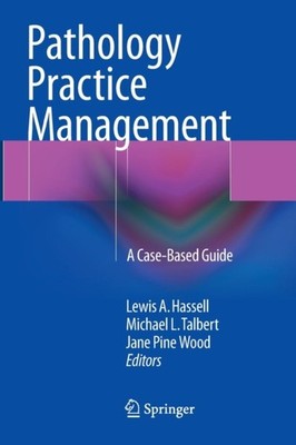 Hassell - Pathology Practice Management   A Case-Based Guide - New pap - X555z