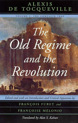 The Old Regime and the Revolution, Volume I: The Complete Text by Alexis de ...