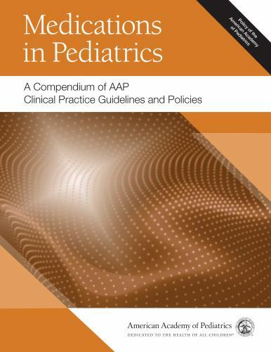 Medications in Pediatrics: A Compendium of AAP Clinical Practice Guidelines and