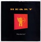 (nU332) Heart, What About Love? - 1988 - 7" vinyl