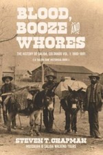 Blood, Booze and Whores: The History of Salida, Colorado (A 'Salida Sam' Hayes H