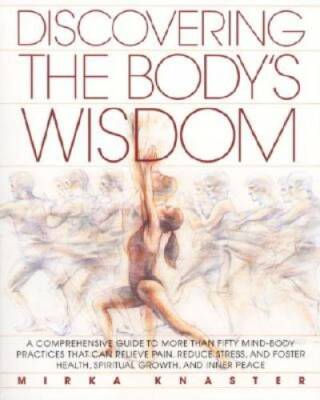 Discovering the Body's Wisdom: A Comprehensive Guide to More than Fifty M - GOOD