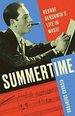 SUMMERTIME: GEORGE GERSHWIN'S LIFE IN MUSIC By Richard Crawford - Hardcover NEW