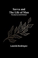 Savva And The Life Of Man Two Plays By Leonid Andreyev Leonid Andreyev Buch 2023