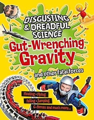 Gut-wrenching Gravity and Other Fatal Forces (Disgusting and D .