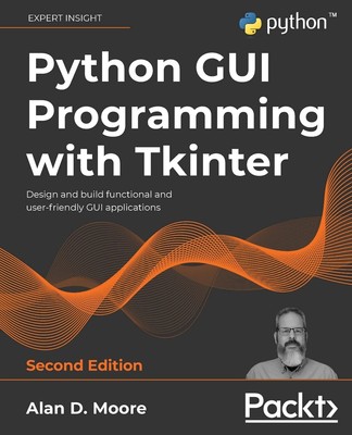 Python GUI Programming with Tkinter: Design and build functional and user-fr...