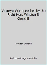 Victory;: War speeches by the Right Hon. Winston S. Churchill