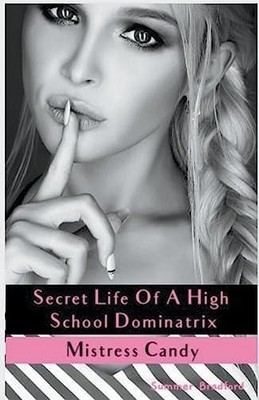 Secret Life of a High School Dominatrix - Mistress Cand -  NEW Summer Bradford 2