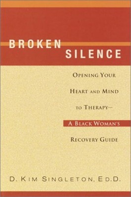Broken Silence : Opening Your Heart and Mind to Therapy--A Black