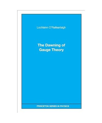 The Dawning of Gauge Theory, Lochlainn O'Raifeartaigh