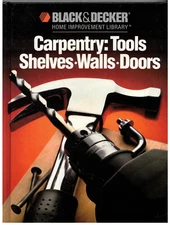 Carpentry: Tools Shelves Walls Doors [Black & Decker Home Improvement Library]