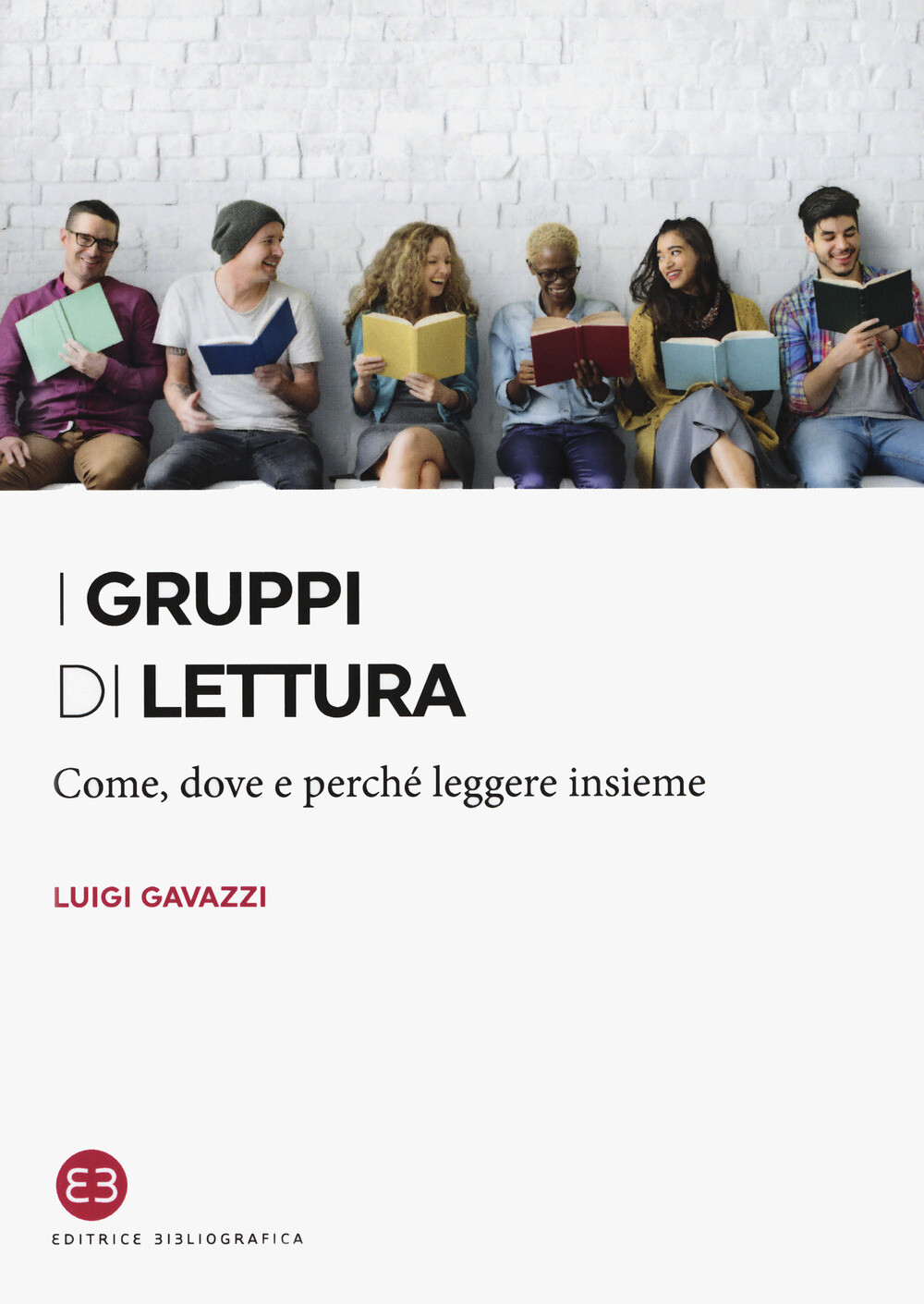 Libri Luigi Gavazzi - I Gruppi Di Lettura. Come, Dove E Perche Leggere Insieme