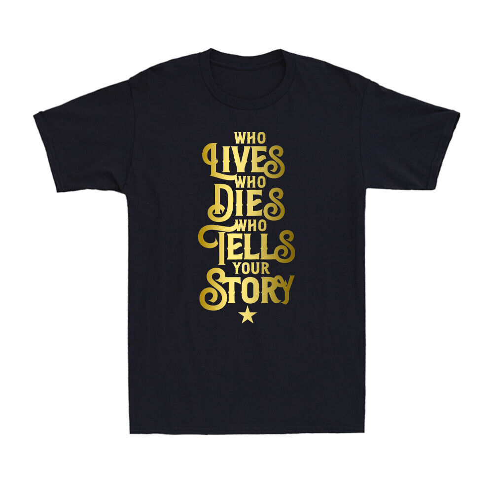 Who Lives Who Dies Who Tells Your Story Funny Saying Men's T-Shirt Short Sleeve