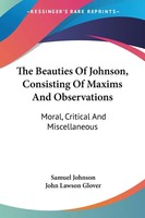 Samuel Johnson | The Beauties Of Johnson, Consisting Of Maxims And Observations