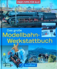 Das große Modellbahn-Werkstattbuch - Profitipps für alle