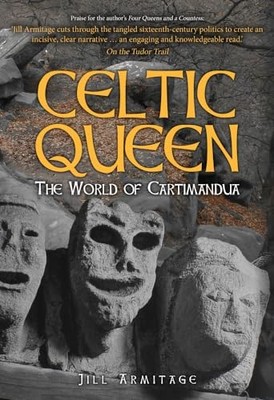 Celtic Queen: The World of Cartimandua by Armitage, Jill 1445684152