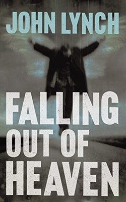 Falling Out of Heaven -  NEW John Lynch 2010