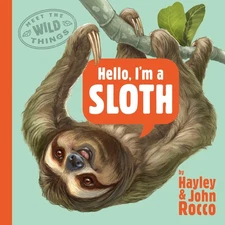 Hello, I'm a Sloth (Meet the Wild Things, Book 1) by Rocco