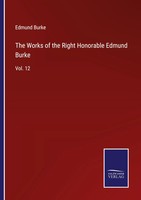 Edmund Burke | The Works Of The Right Honorable Edmund Burke | Taschenbuch