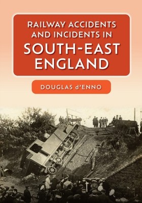 RAILWAY ACCIDENTS & INCIDENTS/SE ENGLAND by D'ENNO, DOUGLAS Paperback Self Help
