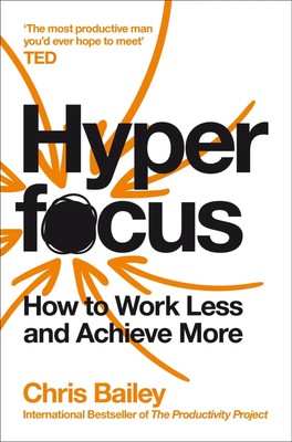 Hyperfocus | How to Work Less to Achieve More | Chris Bailey | Taschenbuch
