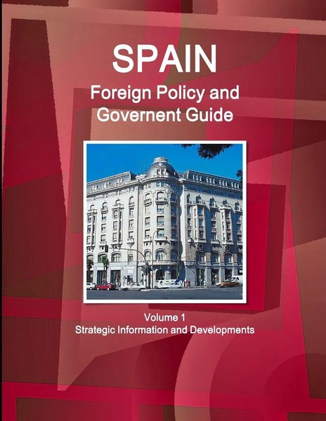 Inc. IBP | Spain Foreign Policy And Government Guide Volume 1 Strategic...-image