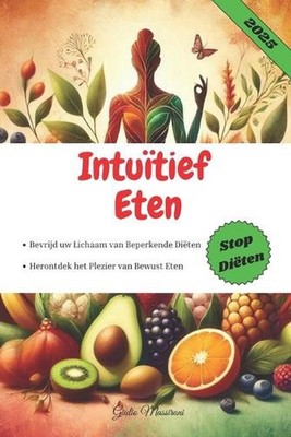 Intutief Eten: Bevrijd uw Lichaam van Beperkende Di?ten en Herontdek het Plezier
