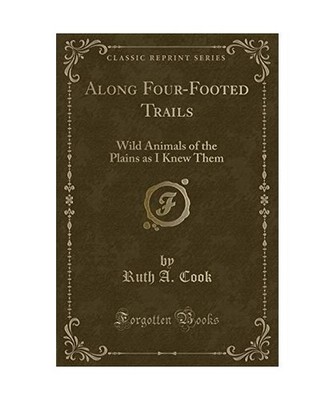 Along Four-Footed Trails: Wild Animals of the Plains as I Knew Them 