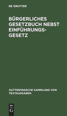 Brgerliches Gesetzbuch Nebst Einfhrungsgesetz: Vom 18. August 1896 Mit Ber?cksic