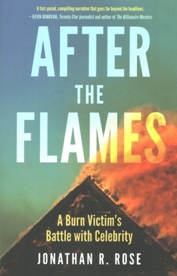 After the Flames : A Burn Victim's Battle With Celebrity, Paperback by Rose, ...