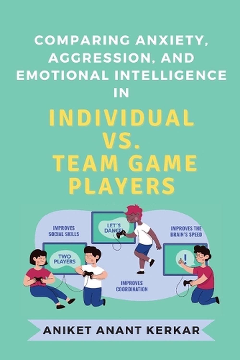 Comparing Anxiety, Aggression, and Emotional Intelligence in Individual Vs. Team
