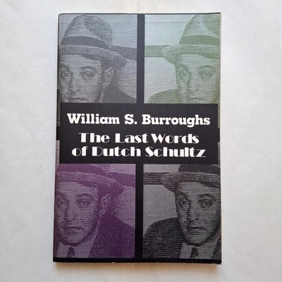 William D. Burroughs LAST WORDS OF DUTCH SCHULTZ pb 1993 first Arcade edition