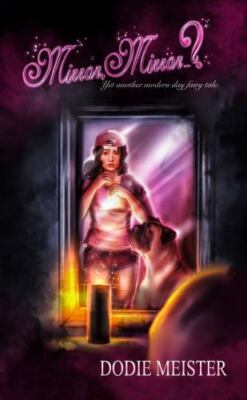 Mirror, Mirror... ?: Yet Another Modern Day Fairy Tale by Dodie Meister