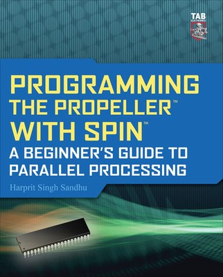 Programming the Propeller with Spin: A Beginner's Guide to Parallel Processi...