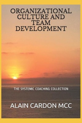 Organizational Culture and Team Development: The Systemic Coaching Collection by