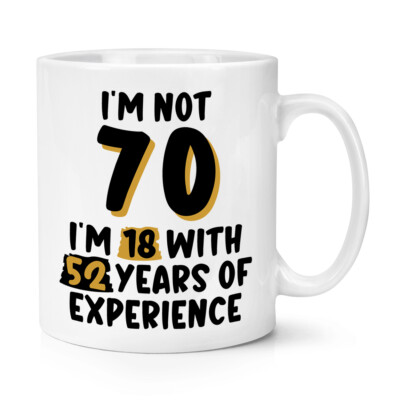 I'm Not 70 I'm 18 With 52 Years 10oz Becher Tasse Oma Opa Geburtstag Papa