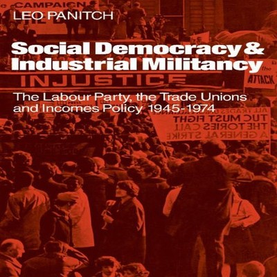 Social Democracy and Industrial Militiancy The Labour Party the T