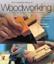 The Complete Book of Woodworking : An Illustrated Guide to Tools