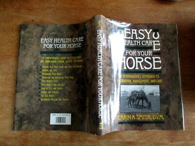 EASY HEALTH CARE FOR YOUR HORSE: A VETERINARIAN'S APPROACH By Carin A. Smith Dvm