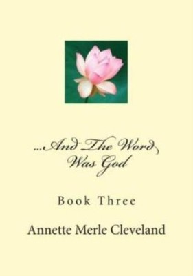 And The Word Was God: Book Three