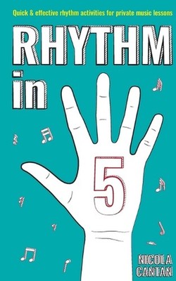 Rhythm in 5: Quick & effective rhythm activities for private music lessons by Ni