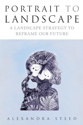 Portrait to Landscape: A Landscape ..., Steed, Alexandr