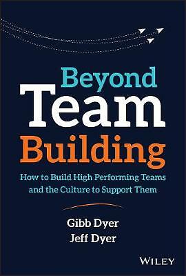 Beyond Team Building: How to Build High Performing Teams and the Culture to...