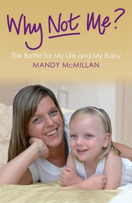 Why Not Me?: The Battle for My Life and My Baby by Mandy Mcmillan (English) Pape