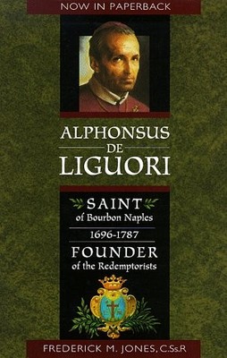 ALPHONSUS DE LIGUORI: SAINT OF BOURBON NAPLES 1696-1787 By Jones Frederick