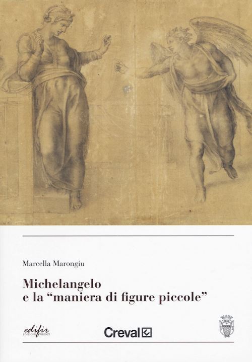 MICHELANGELO E LA «MANIERA DI FIGURE PICCOLE » - MARONGIU MARCELLA - EDIFIR